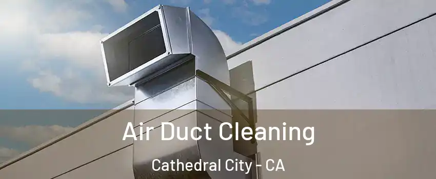  Air Duct Cleaning Cathedral City - CA