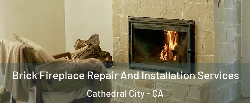  Brick Fireplace Repair And Installation Services Cathedral City - CA