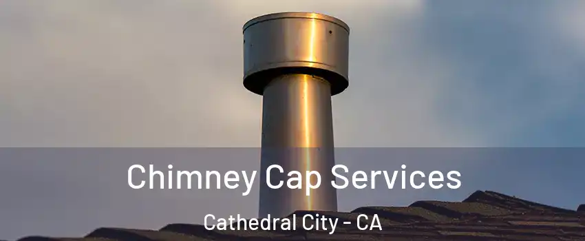  Chimney Cap Services Cathedral City - CA