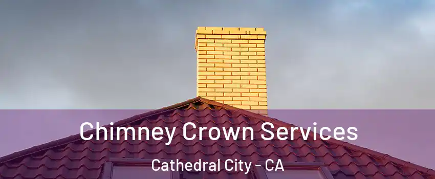 Chimney Crown Services Cathedral City - CA