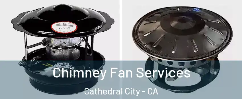  Chimney Fan Services Cathedral City - CA
