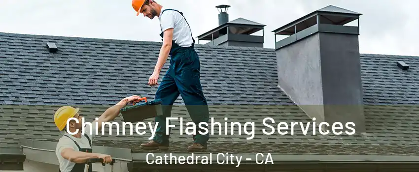 Chimney Flashing Services Cathedral City - CA
