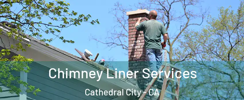  Chimney Liner Services Cathedral City - CA
