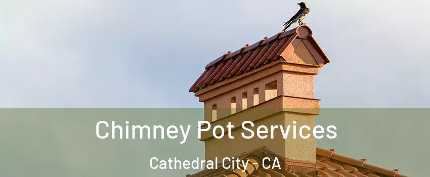  Chimney Pot Services Cathedral City - CA