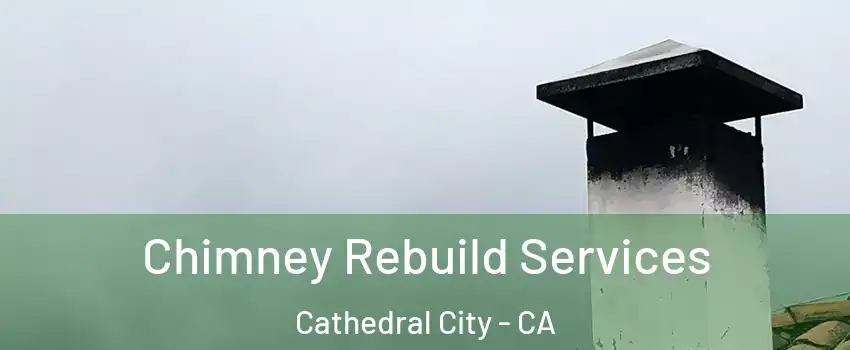  Chimney Rebuild Services Cathedral City - CA