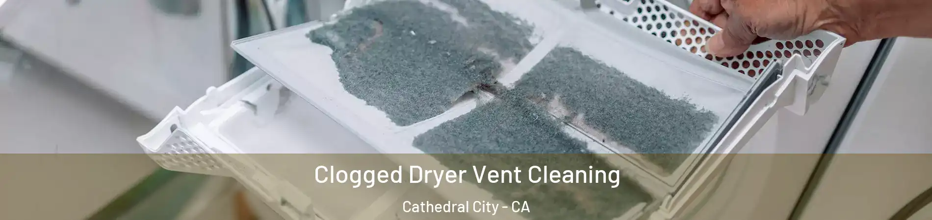  Clogged Dryer Vent Cleaning Cathedral City - CA