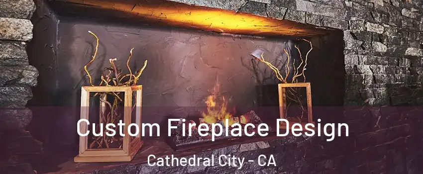  Custom Fireplace Design Cathedral City - CA