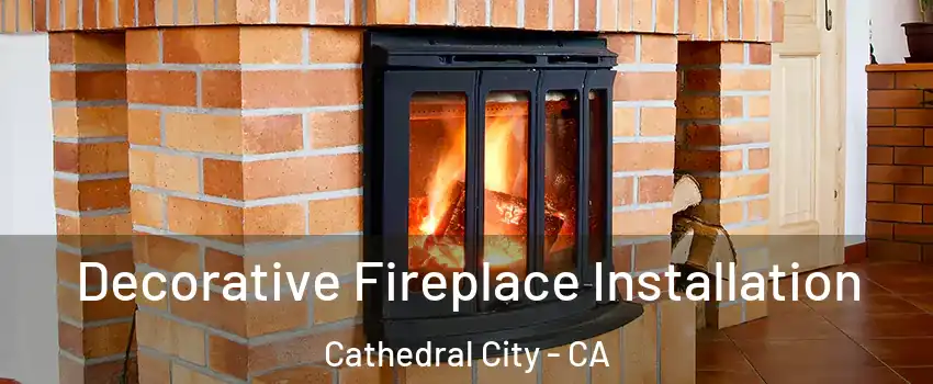  Decorative Fireplace Installation Cathedral City - CA