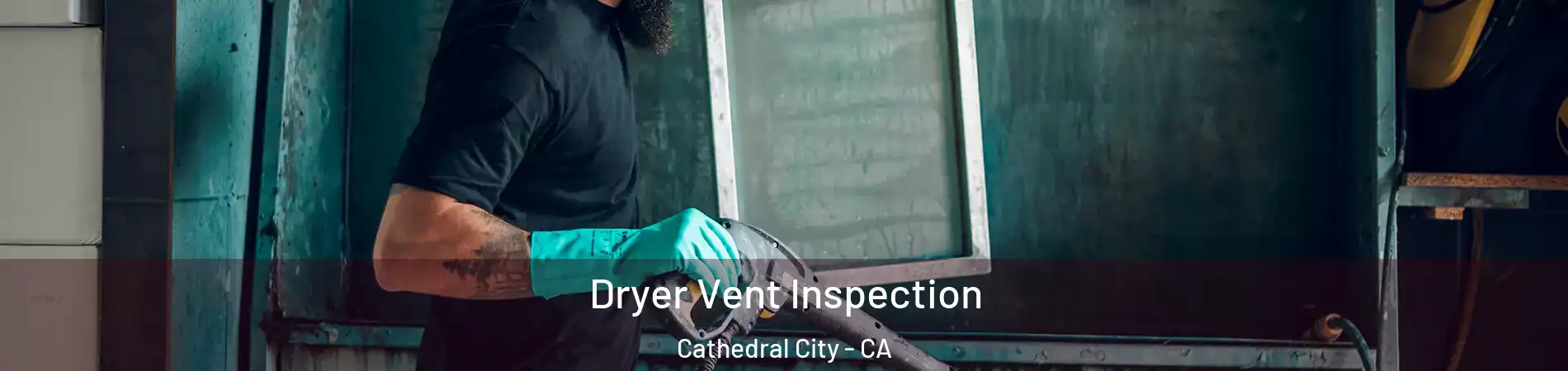  Dryer Vent Inspection Cathedral City - CA
