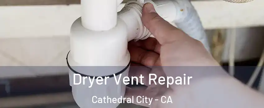  Dryer Vent Repair Cathedral City - CA