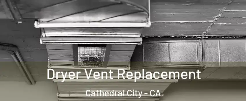  Dryer Vent Replacement Cathedral City - CA