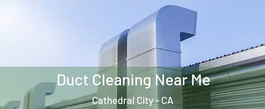  Duct Cleaning Near Me Cathedral City - CA