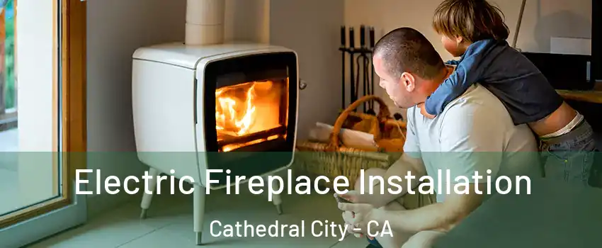  Electric Fireplace Installation Cathedral City - CA