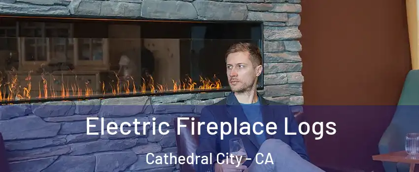 Electric Fireplace Logs Cathedral City - CA