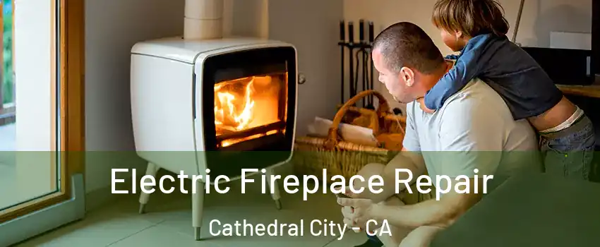  Electric Fireplace Repair Cathedral City - CA