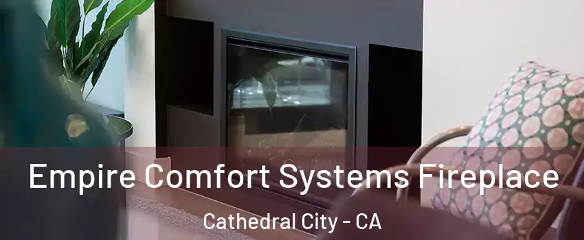  Empire Comfort Systems Fireplace Cathedral City - CA