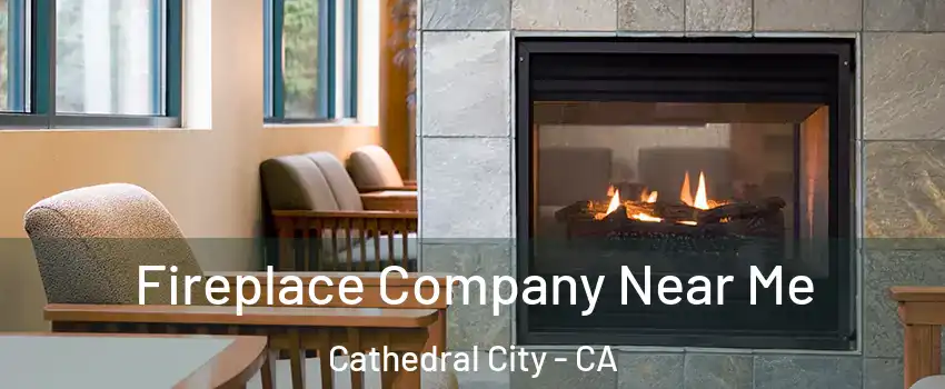  Fireplace Company Near Me Cathedral City - CA