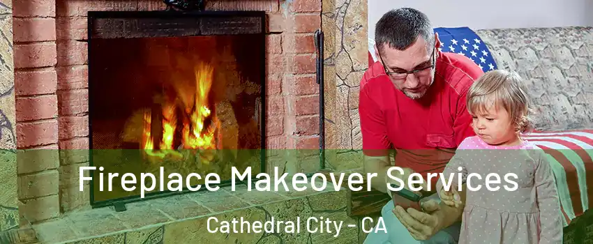  Fireplace Makeover Services Cathedral City - CA