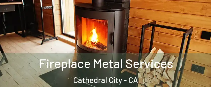 Fireplace Metal Services Cathedral City - CA