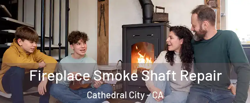  Fireplace Smoke Shaft Repair Cathedral City - CA
