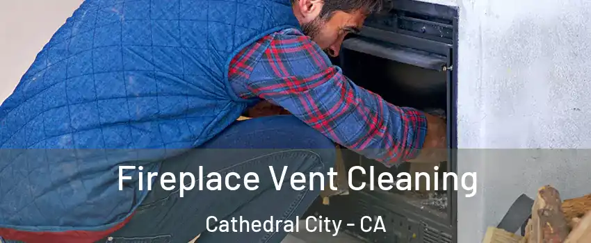  Fireplace Vent Cleaning Cathedral City - CA