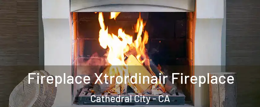  Fireplace Xtrordinair Fireplace Cathedral City - CA