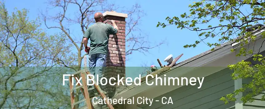  Fix Blocked Chimney Cathedral City - CA