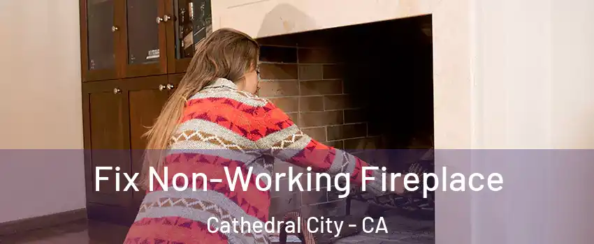  Fix Non-Working Fireplace Cathedral City - CA