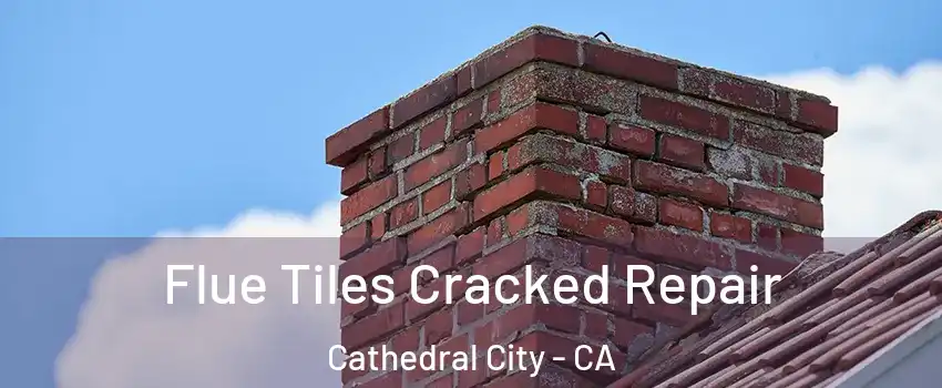  Flue Tiles Cracked Repair Cathedral City - CA