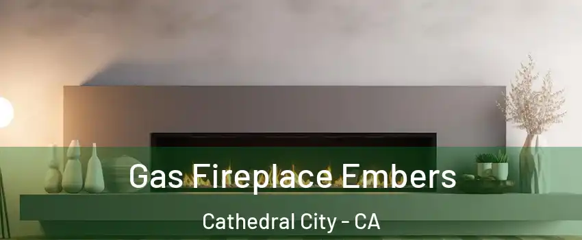  Gas Fireplace Embers Cathedral City - CA