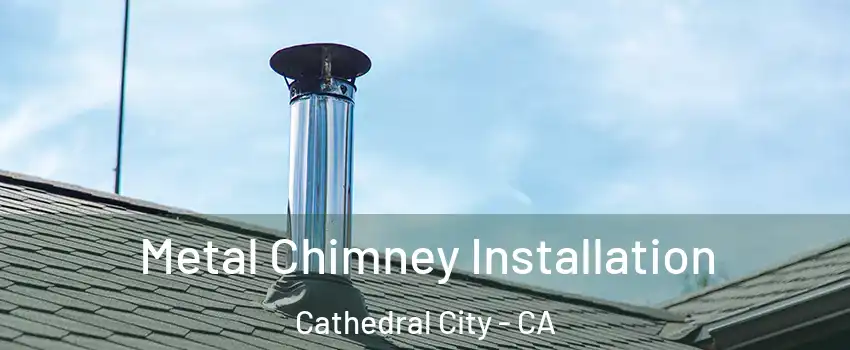  Metal Chimney Installation Cathedral City - CA