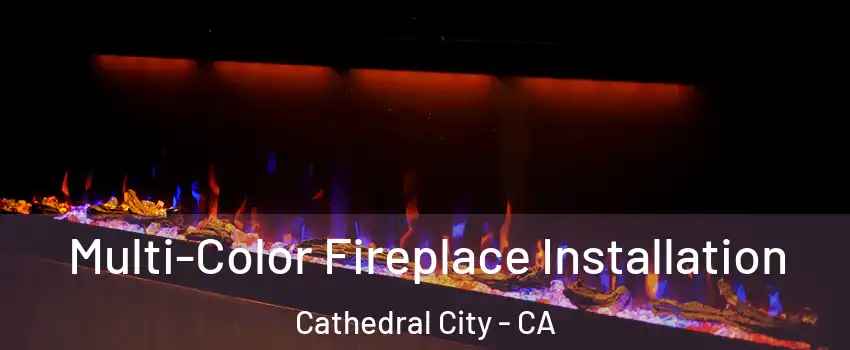  Multi-Color Fireplace Installation Cathedral City - CA