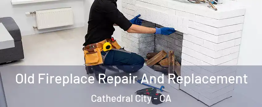  Old Fireplace Repair And Replacement Cathedral City - CA