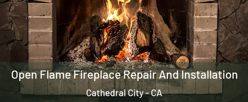  Open Flame Fireplace Repair And Installation Cathedral City - CA