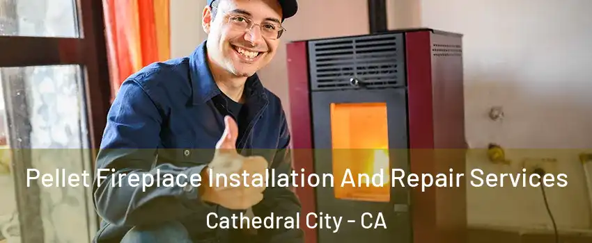  Pellet Fireplace Installation And Repair Services Cathedral City - CA