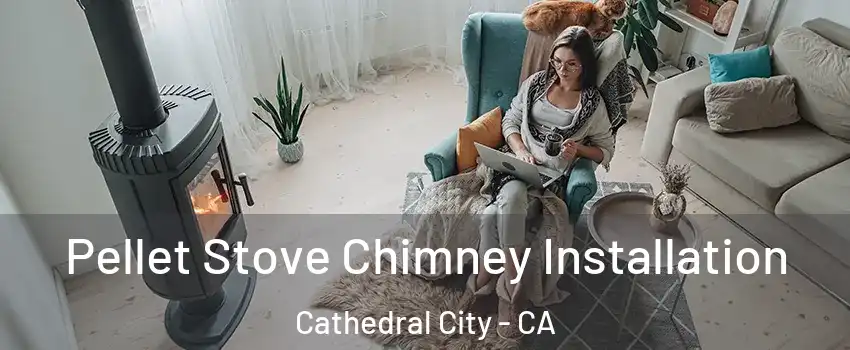  Pellet Stove Chimney Installation Cathedral City - CA