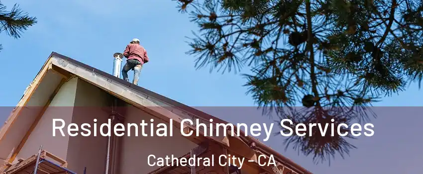  Residential Chimney Services Cathedral City - CA