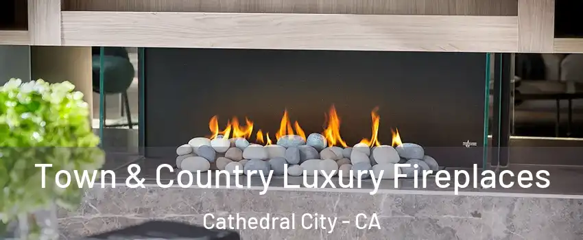  Town & Country Luxury Fireplaces Cathedral City - CA