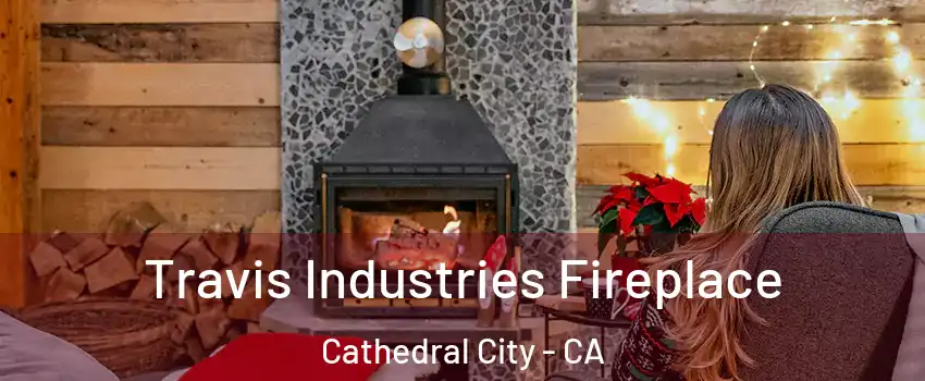  Travis Industries Fireplace Cathedral City - CA