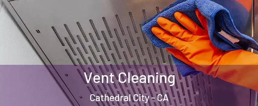  Vent Cleaning Cathedral City - CA