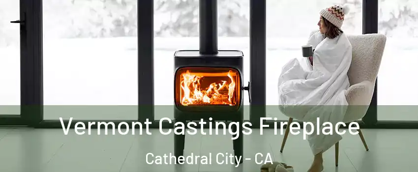  Vermont Castings Fireplace Cathedral City - CA