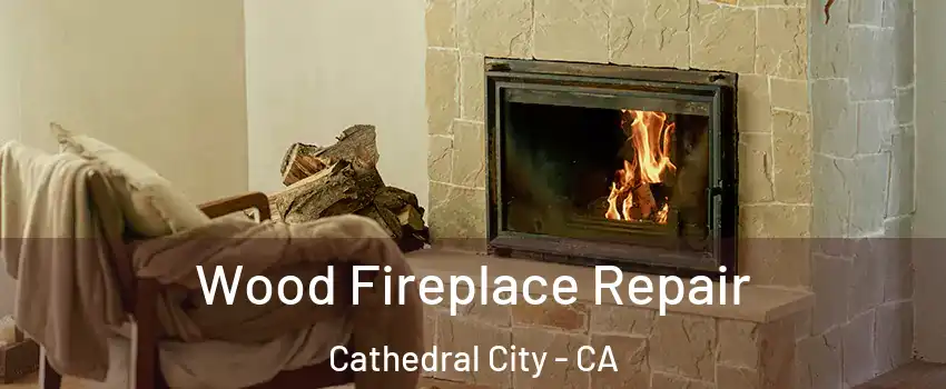  Wood Fireplace Repair Cathedral City - CA