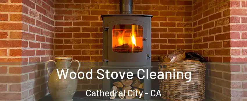  Wood Stove Cleaning Cathedral City - CA