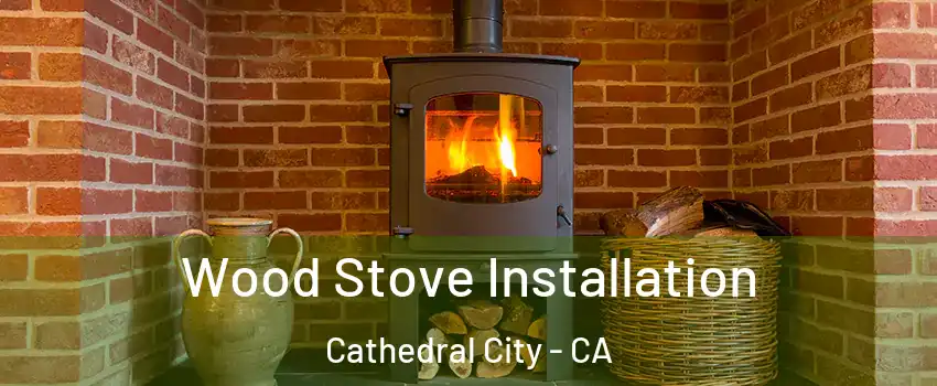  Wood Stove Installation Cathedral City - CA