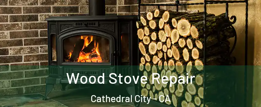  Wood Stove Repair Cathedral City - CA